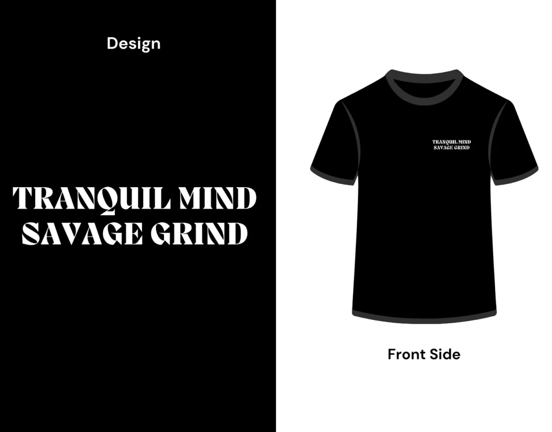 Tranquil Mind Savage Grind quote on front side tshirt display